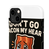Dont Go Bacon My Heart — Snap Phone Case