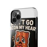 Dont Go Bacon My Heart — Tough Phone Case