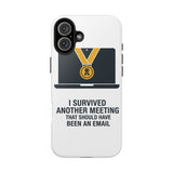 I Survived Another Meeting — Tough Phone Case