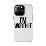 Im Worth It — Tough Phone Case