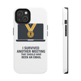 I Survived Another Meeting — Tough Phone Case