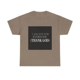 I Am Not For Everyone Thank God — Tshirt