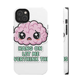 Hang On Let Me Overthink This — Tough Phone Case