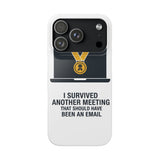I Survived Another Meeting — Snap Phone Case