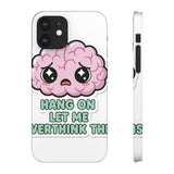 Hang On Let Me Overthink This — Snap Phone Case