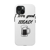 I Love Good Head — Tough Phone Case