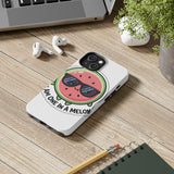 I Am One In A Melon — Tough Phone Case