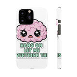 Hang On Let Me Overthink This — Snap Phone Case