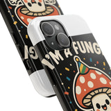 I Am A Fungi — Tough Phone Case