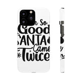 Santa Came Twice — Snap Phone Case