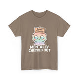 Mentally Checked Out — Tshirt