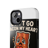 Dont Go Bacon My Heart — Tough Phone Case