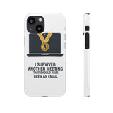 I Survived Another Meeting — Snap Phone Case