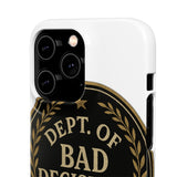 Dept Of Bad Decisions — Snap Phone Case