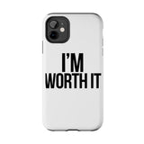 Im Worth It — Tough Phone Case