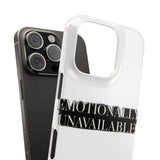 Emotionally Unavailable — Snap Phone Case