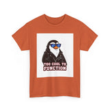 Too Cool To Function — Tshirt
