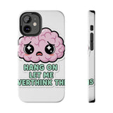Hang On Let Me Overthink This — Tough Phone Case