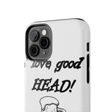 I Love Good Head — Tough Phone Case