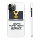 I Survived Another Meeting — Snap Phone Case