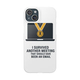 I Survived Another Meeting — Snap Phone Case