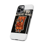 Dont Go Bacon My Heart — Tough Phone Case