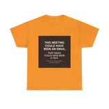 This Meeting Could Have Been Nothing — Tshirt