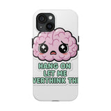 Hang On Let Me Overthink This — Tough Phone Case