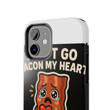 Dont Go Bacon My Heart — Tough Phone Case
