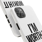 Im Worth It — Tough Phone Case