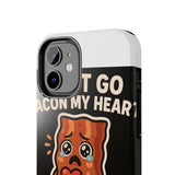 Dont Go Bacon My Heart — Tough Phone Case