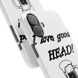 I Love Good Head — Snap Phone Case