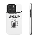 I Love Good Head — Tough Phone Case