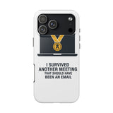 I Survived Another Meeting — Tough Phone Case