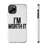 Im Worth It — Tough Phone Case