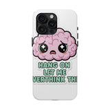 Hang On Let Me Overthink This — Tough Phone Case