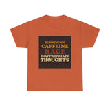 Running On Caffeine Rage And Inappropriate Thoughts — Tshirt
