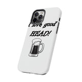 I Love Good Head — Tough Phone Case