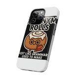 Synonym Rolls — Tough Phone Case