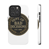 Dept Of Bad Decisions — Tough Phone Case