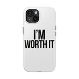 Im Worth It — Tough Phone Case