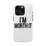 Im Worth It — Tough Phone Case