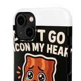 Dont Go Bacon My Heart — Snap Phone Case