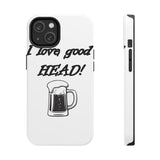 I Love Good Head — Tough Phone Case