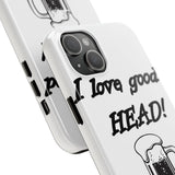 I Love Good Head — Tough Phone Case