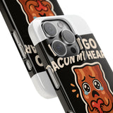 Dont Go Bacon My Heart — Snap Phone Case