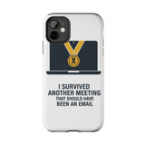 I Survived Another Meeting — Tough Phone Case