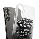 This Meeting Could Have Been Nothing — Snap Phone Case
