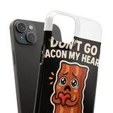 Dont Go Bacon My Heart — Snap Phone Case