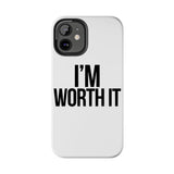 Im Worth It — Tough Phone Case